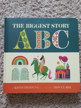 The Biggest Story ABC Book By Kevin Deyoung & Illustrated By Don Clark